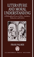 Literature and moral understanding : a philosophical essay on ethics, aesthetics, education, and culture