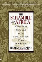 The scramble for Africa : white man's conquest of the dark continent from 1876-1912