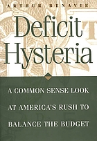 Deficit hysteria : a common sense look at America's rush to balance the budget