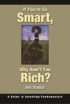 If you're so smart, why aren't you rich? : a guide to investing fundamentals