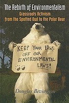 The rebirth of environmentalism : grassroots activism from the spotted owl to the polar bear
