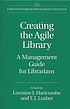 Creating the agile library : a management guide... de Lorraine J Haricombe