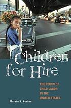 Children for hire : the perils of child labor in the United States