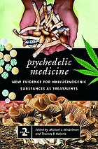 Psychedelic medicine : new evidence for hallucinogenic substances as treatments