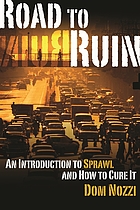 Road to ruin : an introduction to sprawl and how to cure it