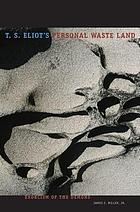 T.S. Eliot's personal waste land : exorcism of the demons