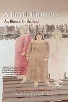 A breath floats by : an illusion for the soul