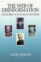 The web of disinformation : Churchill's Yugoslav blunder