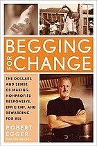 Begging for change : the dollars and sense of making nonprofits responsive, efficient, and rewarding for all