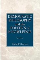 Democratic philosophy and the politics of knowledge