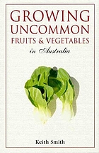 Growing uncommon fruits & vegetables : deliciously different
