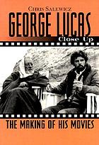 George Lucas : [the making of his movies]