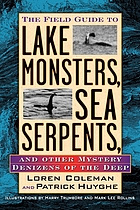 The field guide to lake monsters, sea serpents and other mystery denizens of the deep