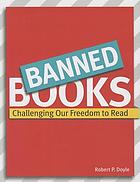 Banned books : challenging our freedom to read