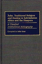 Àshe, traditional religion and healing in Sub-Saharan Africa and the diaspora : a classified international bibliography