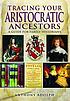 Tracing your aristocratic ancestors - a guide... by  Anthony Adolph 