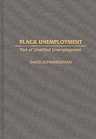 Black unemployment : part of unskilled unemployment