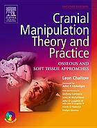 Cranial manipulation : theory and practice : osseous and soft tissue approaches