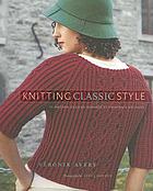 Knitting classic style : 35 modern designs inspired by fashion's archives