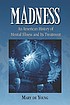 Madness : an American history of mental illness and its treatment