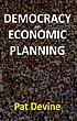 Democracy and economic planning : the political... 著者： P  J Devine