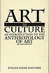 Art as culture : an introduction to the anthropology of art