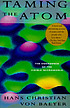 Taming the atom : the emergence of the visible... 著者：  Hans Christian Von Baeyer 