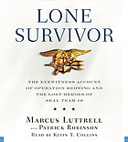 Lone survivor : the eyewitness account of Operation Redwing and the lost heroes of SEAL Team 10