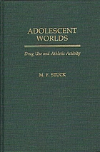 Adolescent worlds : drug use and athletic activity