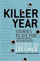 Killer year : stories to die for-- from the hottest new crime writers