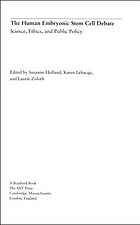 The human embryonic stem cell debate : science, ethics, and public policy