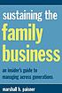 Sustaining the family business : an insider's guide to managing across generations
