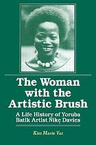 The woman with the artistic brush : a life history of Yoruba batik artist Nikẹ Davies