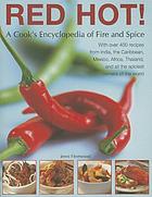 Red hot! : a cook's encyclopedia of fire and spice