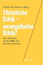 Christliche Ethik--evangelische Ethik? : das Ethische im Konflikt der Interpretationen