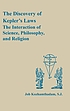 The Discovery of Kepler's laws : the interaction of science, philosophy, and religion