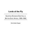 Lords of the fly : sleeping sickness control in British East Africa, 1900-1960