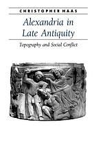 Alexandria in late antiquity : topography and social conflict