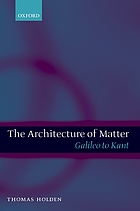 The architecture of matter : Galileo to Kant