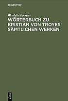 Wörterbuch zu Kristian von Troyes' Sämtlichen Werken