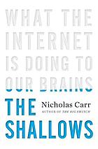The shallows : what the Internet is doing to our brains