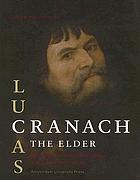 Lucas Cranach, the Elder : painting materials, techniques and workshop practice
