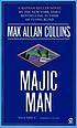 Majic man : a Nathan Heller novel 著者： Max Allan Collins