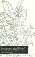 Odorographia, a natural history of raw materials and drugs used in the perfume industry. Intended to serve growers, manufacturers and consumers.