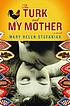 The Turk and my mother : a novel von Mary Helen Stefaniak