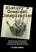 History's greatest conspiracies : one hundred plots, real and suspected, that shocked, fascinated, and sometimes changed the world