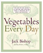 Vegetables every day : the definitive guide to buying and cooking today's produce, with more than 350 recipes