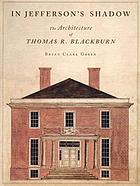 In Jefferson's shadow : the architecture of Thomas R. Blackburn