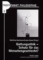 Gattungsethik : Schutz für das Menschengeschlecht?