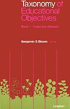 Taxonomy of educational objectives : the classification of educational goals / Handbook I, Cognitive domain / Benjamin S. Bloom, editor.